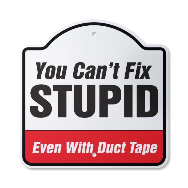 You Can't Fix Stupid Even With Duct Tape 12" X 12"...