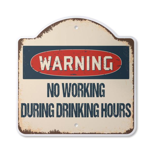 No Working During Drinking Hours 10" x 10" Sign | ...