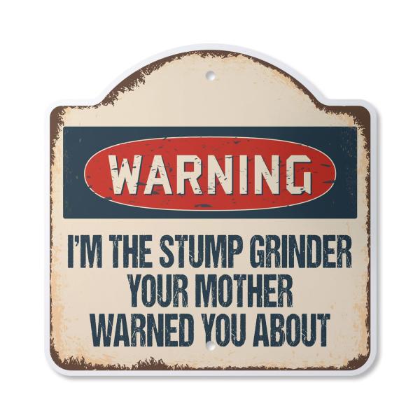 I'm The Stump Grinder 12" X 12" Sign | Indoor/Outd...