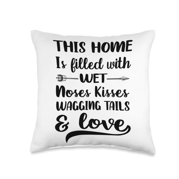This Home Is Filled With Wet Noses Kisses Wagging ...