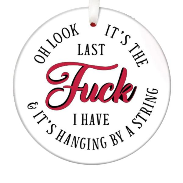 Oh Look It's the Last Fuck Christmas Ornament, Fun...