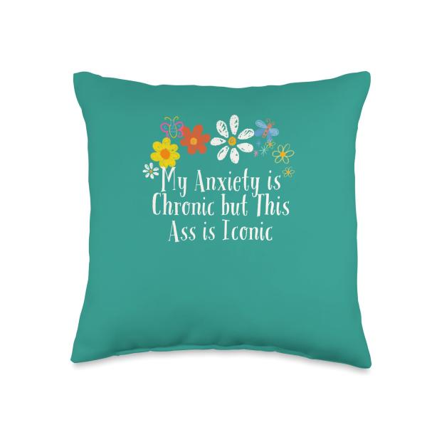 Funny My Anxiety is Chronic but This Ass is Iconic...