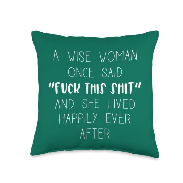 A Wise Woman Once Said F This Throw Pillow