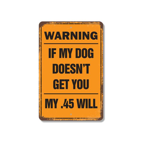 Warning If My Dog Doesn't Get You My .45 Will 13 I...