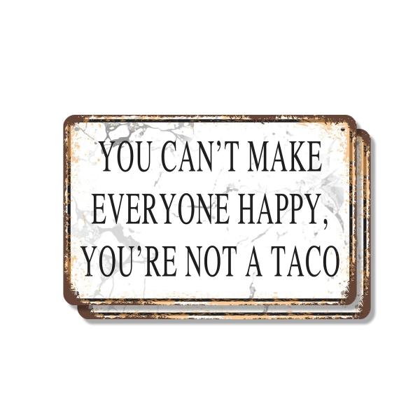 You Can't Make Everyone Happy You Are Not a Taco (...