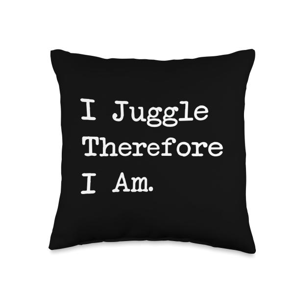 I Juggle Therefore I Am Sarcastic Juggling Quote T...