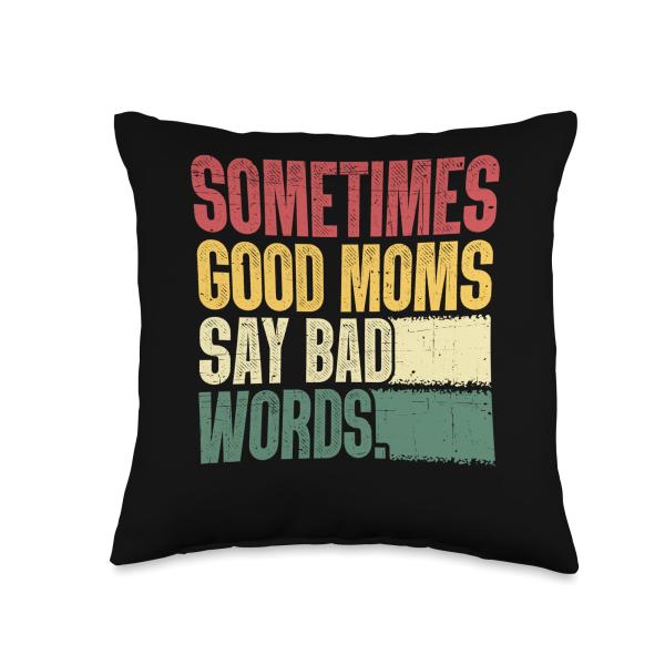 Sometimes Good Moms Say Bad Words Throw Pillow