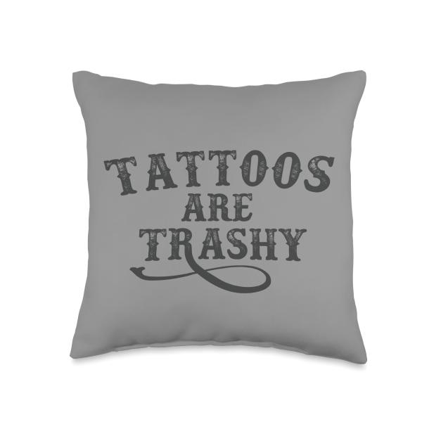 Tattoos Are Trashy Funny Sarcasm Joke Tattoo Ink A...