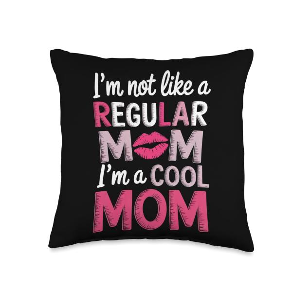 I'm Not Like A Regular Mom Cool Mom Throw Pillow