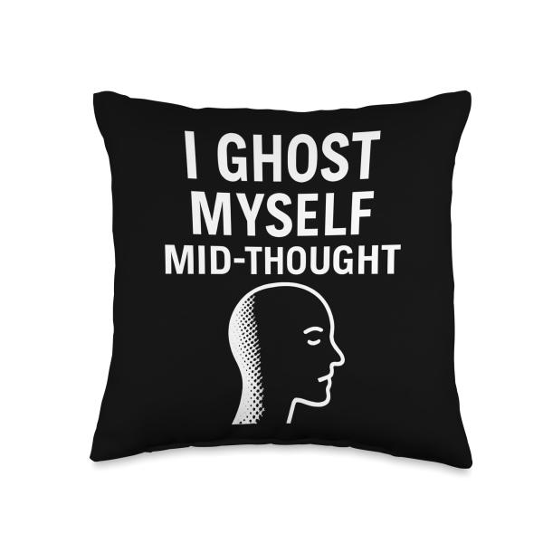 I Ghost Myself Mid-Thought Funny Overthinking Quot...