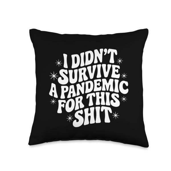 Sarcastic Quote Saying I Didn't Survive a Pandemic...