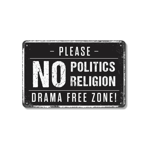 No Politics No Religion Drama Free Zone 12 Inch x ...
