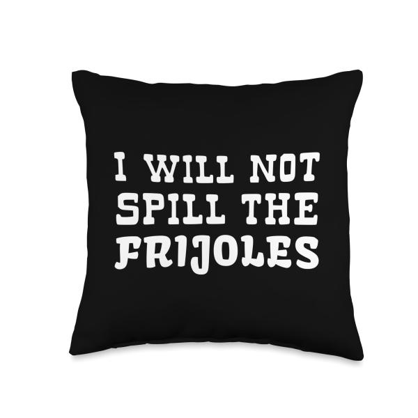 Will Not Spill The Beans in Spanish Frijoles Funny...