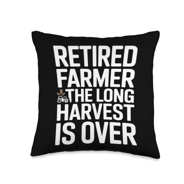 Retired Farmer The Long Harvest is Over Quote Thro...