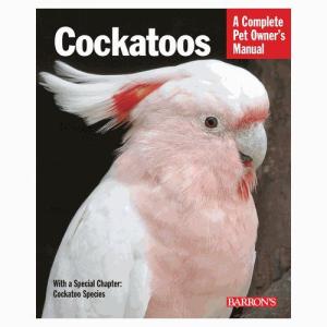 COCKATOOS〜Complete Pet Owner's Manual｜bird-style