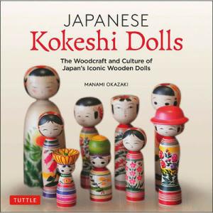 JAPANESE Kokeshi Dolls The Woodcraft and Culture of Japan’s Iconic Wooden