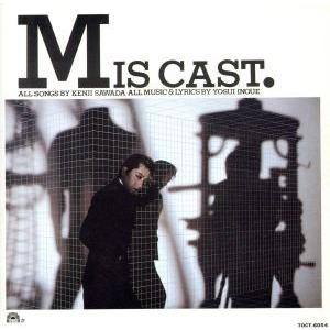 ＭＩＳ　ＣＡＳＴ／沢田研二