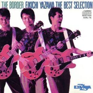 THE BORDER EIKICHI YAZAWA BEST SELECTION/矢沢永吉 : ブックオフ2
