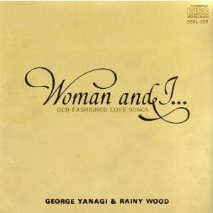 Woman and I...OLD FASHIONED LOVE SONGS/柳ジョージ&amp;レイニーウ...