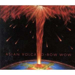 ASIAN VOLCANO/BOWWOW/VOW WOW