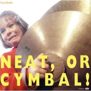 Ｎｅａｔ，ｏｒ ｃｙｍｂａｌ！ ／シンバルズの商品画像