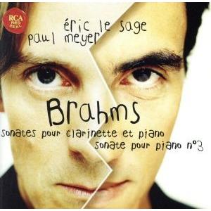 ブラームス:クラリネット・ソナタ集、ピアノ・ソナタ第3集/ポール・メイエ,エリック・ル・サージュ