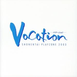 MUSICAL PLAYZONE 2003 Vacation-バケーション-/少年隊