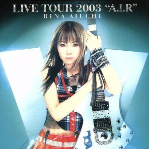 RINA AIUCHI LIVE TOUR 2003“A.I.R”/愛内里菜　