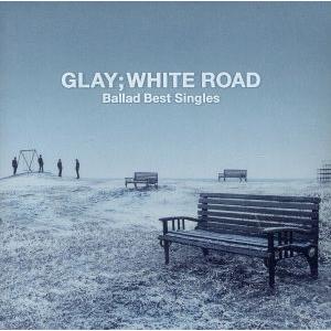 −Ｂａｌｌａｄ　Ｂｅｓｔ　Ｓｉｎｇｌｅｓ−ＷＨＩＴＥ　ＲＯＡＤ−／ＧＬＡＹ｜ブックオフ2号館 ヤフーショッピング店