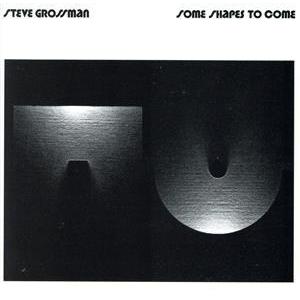 サム・シェイプス・トゥ・カム/スティーヴ・グロスマン(ts、ss),ヤン・ハマー(el-p、Moog...