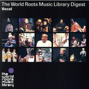 THE WORLD ROOTS MUSIC LIBRARY ダイジェスト(ヴォーカル編)/(ワールド...