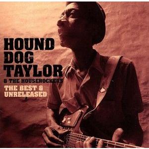 スライドで吠えた猟犬〜ザ・ベスト&amp;アンリリースド/ハウンド・ドッグ・テイラー