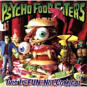 THIS IS”FUN”NOT COMICAL/PSYCHO FOOD EATERS