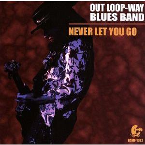 Never Let You Go/OUT LOOP-WAY BLUES BAND
