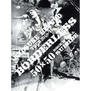 KYOSUKE HIMURO TOUR2010-11 BORDERLESS 50×50 ROCK’N...