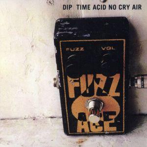TIME ACID NO CRY AIR(紙ジャケット仕様)/dip
