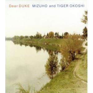 Ｄｅａｒ　ＤＵＫＥ／ＭＩＺＵＨＯ　＆　ＴｉｇｅｒＯｋｏｓｈｉ