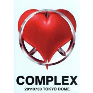 COMPLEX 20110730 TOKYO DOME 日本一心/COMPLEX