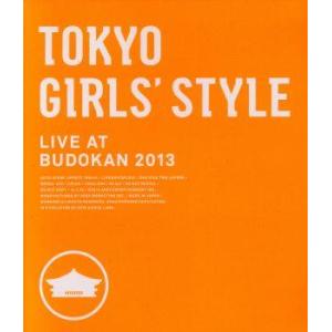 ＴＯＫＹＯ　ＧＩＲＬＳ’ＳＴＹＬＥ　ＬＩＶＥ　ＡＴ　ＢＵＤＯＫＡＮ　２０１３（Ｂｌｕ−ｒａｙ　Ｄｉｓ...