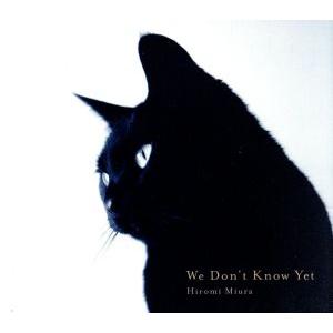 Ｗｅ　Ｄｏｎ’ｔ　Ｋｎｏｗ　Ｙｅｔ／三浦裕美（ａｓ、ｓｓ）,Ｙａｇｏ　Ｖａｚｑｕｅｚ（ｐ）,Ｇｒｅｇ...