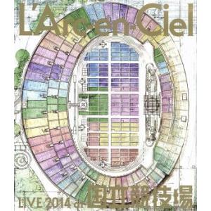 Ｌ’Ａｒｃ〜ｅｎ〜Ｃｉｅｌ　ＬＩＶＥ　２０１４　ａｔ　国立競技場（Ｂｌｕ−ｒａｙ　Ｄｉｓｃ）／Ｌ’Ａ...