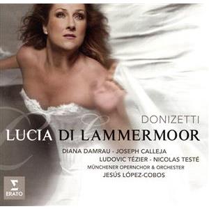 ドニゼッティ:歌劇「ランメルムーアのルチア」全曲/ディアナ・ダムラウ(S),ヘスス・ロペス=コボス(...
