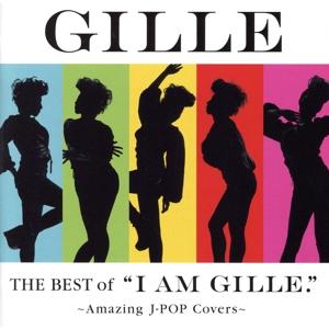 The Best of “I AM GILLE.”〜Amazing J-POP Covers〜/GI...