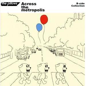 B-side Collection『Across the metropolis』/the pillo...