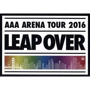 ＡＡＡ　ＡＲＥＮＡ　ＴＯＵＲ　２０１６　−　ＬＥＡＰ　ＯＶＥＲ　−／ＡＡＡ