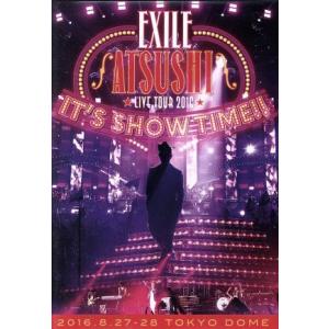 ＥＸＩＬＥ　ＡＴＳＵＳＨＩ　ＬＩＶＥ　ＴＯＵＲ　２０１６　“ＩＴ’Ｓ　ＳＨＯＷ　ＴＩＭＥ！！”／ＥＸ...