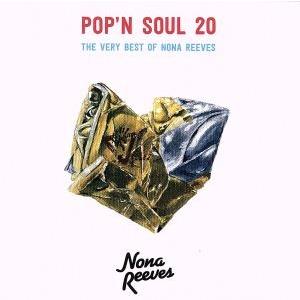 POP’N SOUL 20 THE VERY BEST OF NONA REEVES/ノーナ・リーヴ...