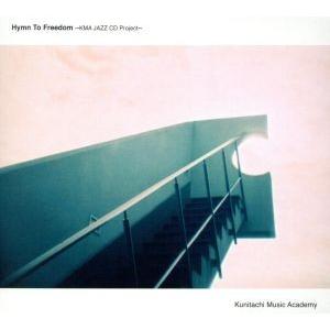 Hymn To Freedom 〜KMA Jazz CD Project〜/Kunitachi Mu...