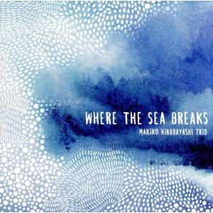ホエア・ザ・シー・ブレイクス(UHQCD)/Makiko Hirabayashi(p),クラウス・ホ...