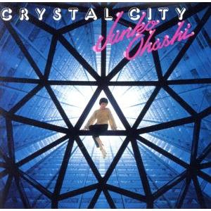 ＣＲＹＳＴＡＬ　ＣＩＴＹ／大橋純子＆美乃家セントラル・ステイション